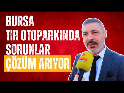 Bursa Tır Otoparkı Sorunlarına Çözüm Arıyor