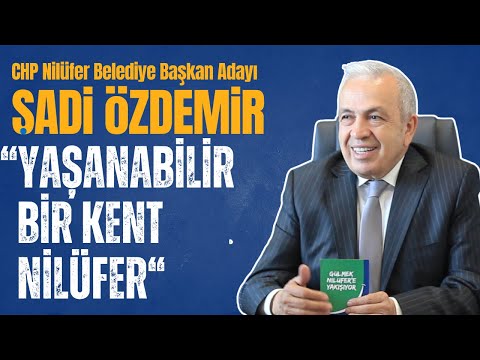 Şadi Özdemir: Yaşanabilir Bir Kent Nilüfer