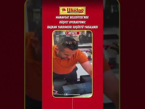 Manavgat Belediyesi'ne rüşvet operasyonu: Başkan Yardımcısı suçüstü yakalandı