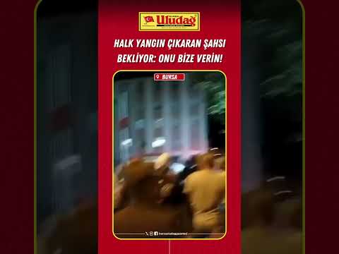 Halk, yangını çıkaran şahsı bekliyor: Onu bize verin!  #bursa #yangın