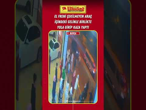 El freni çekilmeyen araç içindeki gelinle birlikte yola çıkıp kaza yaptı #bursa