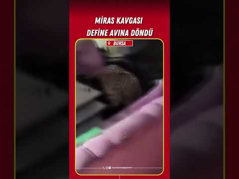 Miras kavgası define avına döndü #define #bursa
